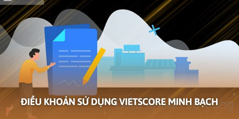 Điều khoản sử dụng Vietscore minh bạch