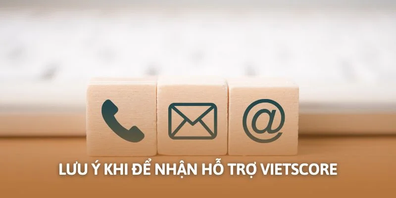 Lưu ý khi để nhận hỗ trợ Vietscore