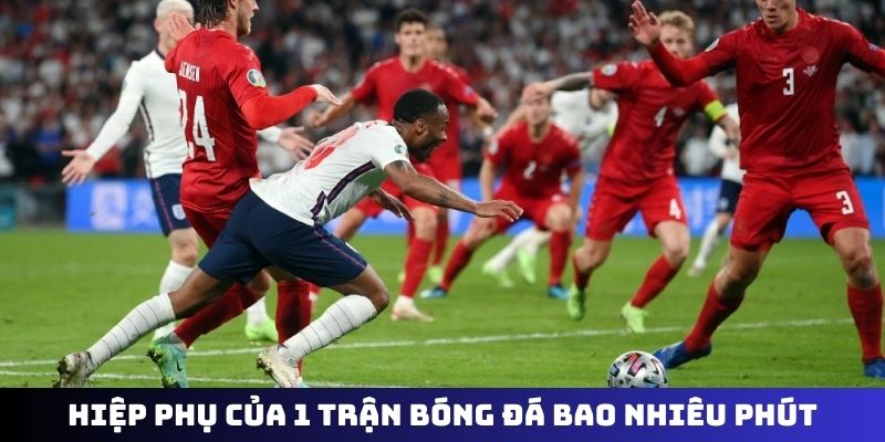 Quy định hiệp phụ của 1 trận bóng đá bao nhiêu phút