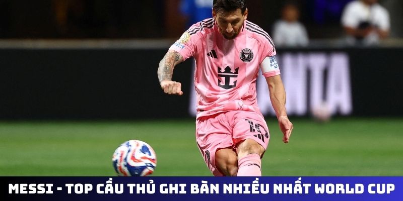 Messi - Top cầu thủ ghi bàn nhiều nhất World Cup