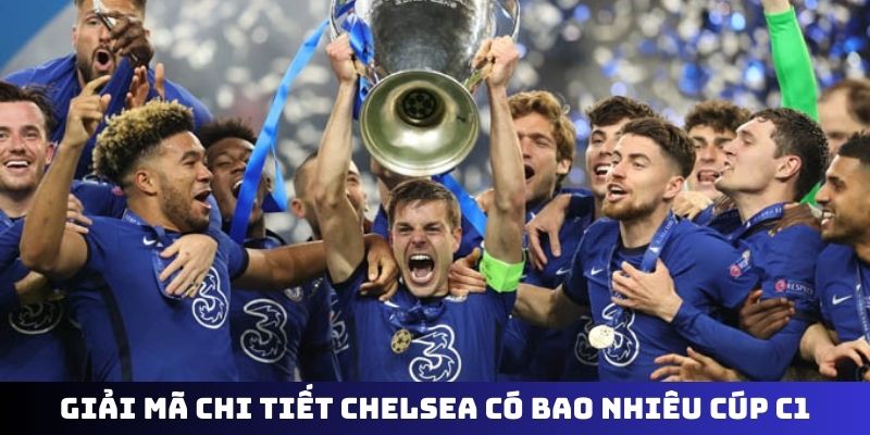 Giải mã chi tiết Chelsea có bao nhiêu cúp C1