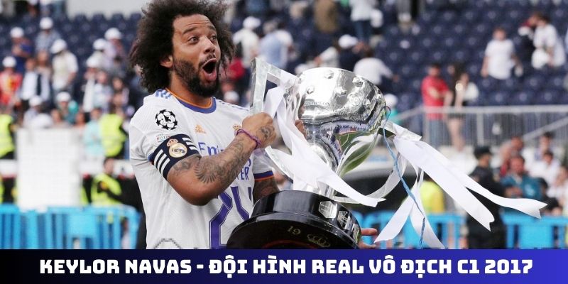 Keylor Navas - đội hình Real Madrid vô địch C1 2017