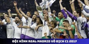 đội hình Real Madrid vô địch C1 2017
