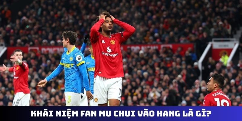 Khái niệm fan MU chui vào hang là gì?
