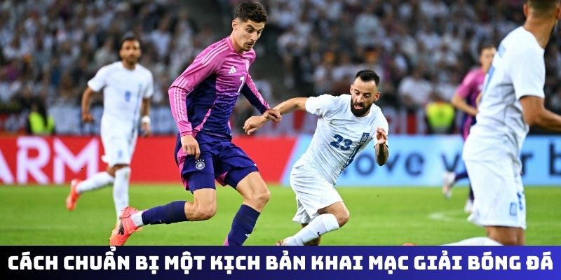 Cách chuẩn bị một kịch bản khai mạc giải bóng đá