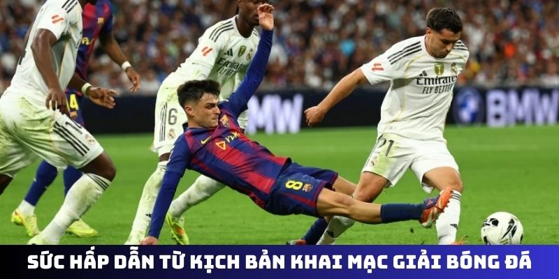 Sức hấp dẫn từ kịch bản khai mạc giải bóng đá