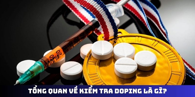 Tổng quan về kiểm tra doping là gì?