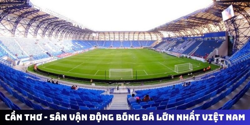 Cần Thơ - sân vận động bóng đá lớn nhất Việt Nam