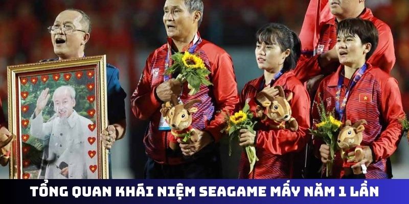 Tổng quan khái niệm Seagame mấy năm 1 lần