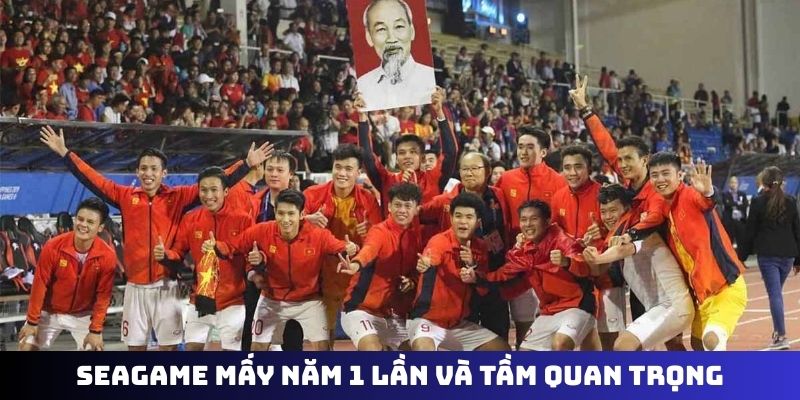 Seagame mấy năm 1 lần và tầm quan trọng