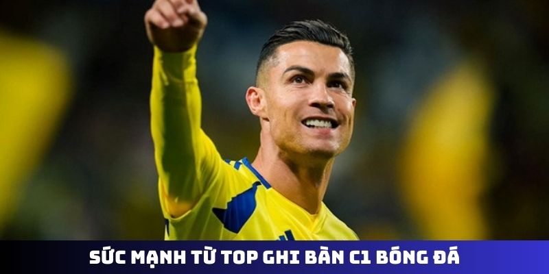 Sức mạnh từ top ghi bàn C1 bóng đá